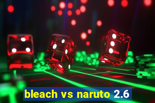 bleach vs naruto 2.6